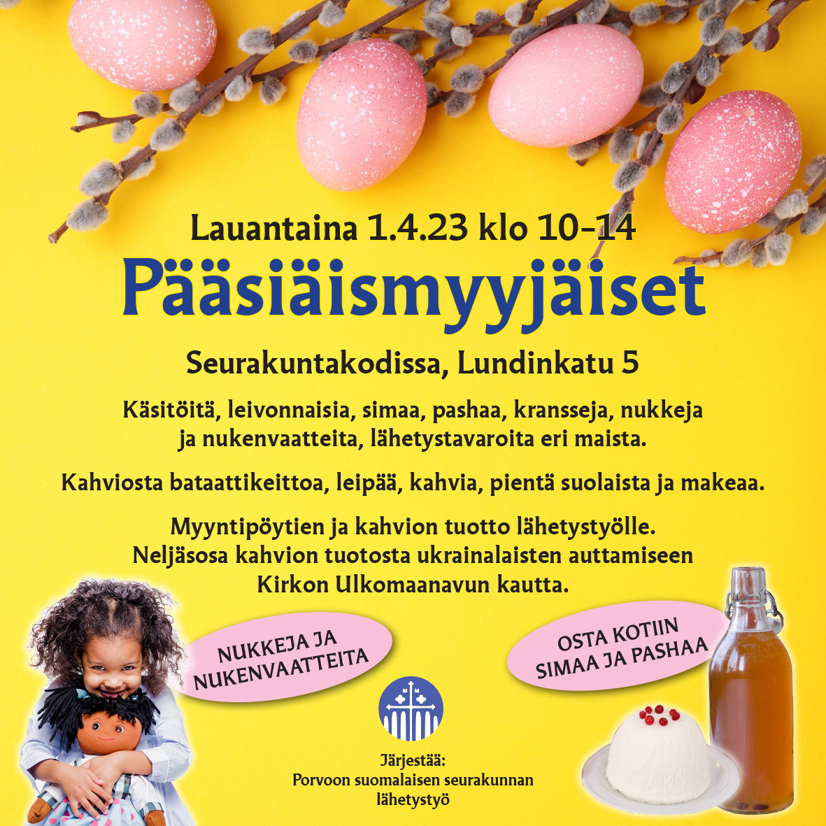 Pääsiäismyyjäisten 1.4.23 klo 10-14 mainos. Kuvassa pajunkissoja, värikkäitä munia, simapullo, pasha ja lapsi nuken kanssa.