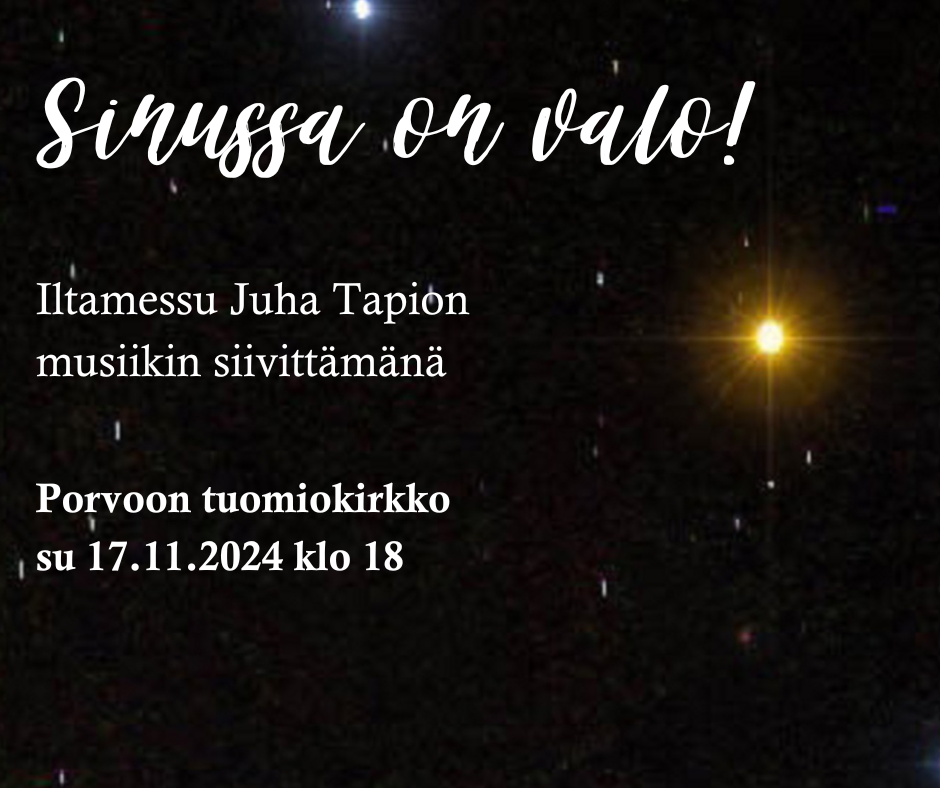 Sinussa on valo! Kuvassa tumma tähtitaivas, jossa yksi tähti loistaa muita kirkkaammin. Sen päällä tekstit Sinussa on valo! Iltamessu Juha Tapion musiikin siivittämänä sekä messun ajankohta ja paikka.